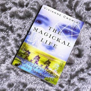 THE MAGICAL LIFE, A Wiccan Priestess Shares Her Secrets, Viviane Crowley